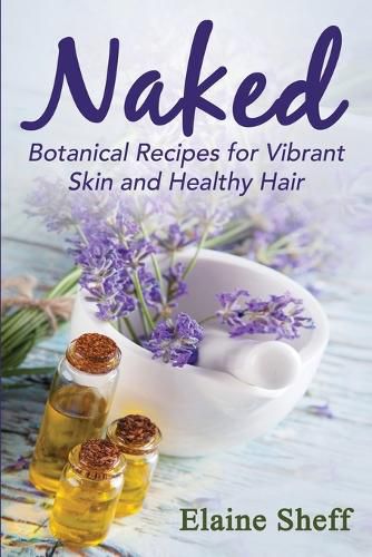 Cover image for Naked: Botanical Recipes for Vibrant Skin and Healthy Hair