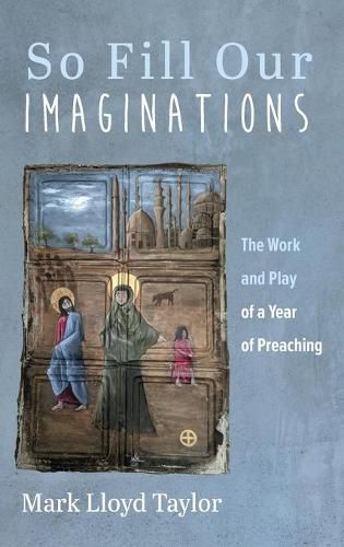 So Fill Our Imaginations: The Work and Play of a Year of Preaching