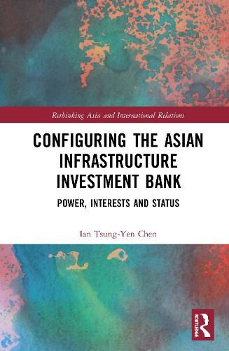 Cover image for Configuring the Asian Infrastructure Investment Bank: Power, Interests and Status