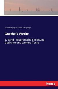 Cover image for Goethe's Werke: 1. Band - Biografische Einleitung, Gedichte und weitere Texte