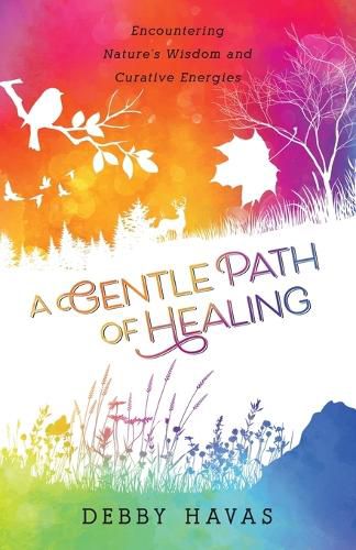 Cover image for A Gentle Path of Healing: Encountering Nature's Wisdom And Curative Energies