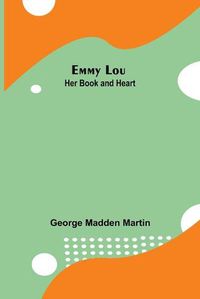 Cover image for Emmy Lou: Her Book and Heart