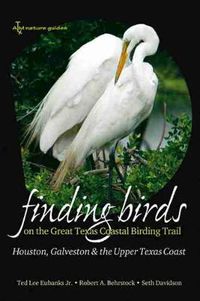 Cover image for Finding Birds on the Great Texas Coastal Birding Trail: Houston, Galveston, and the Upper Texas Coast