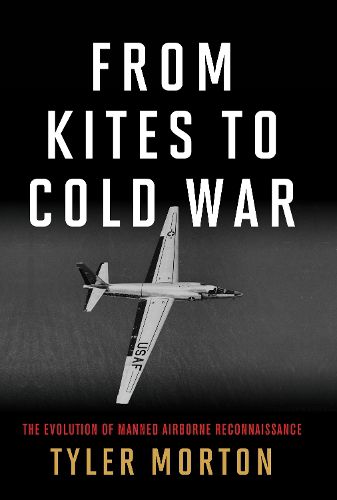 Cover image for From Kites to Cold War: The Evolution of Manned Airborne Reconnaissance