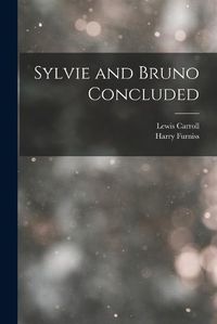 Cover image for Sylvie and Bruno Concluded