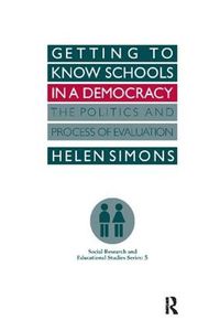 Cover image for Getting To Know Schools In A Democracy: The Politics And Process Of Evaluation