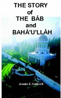 Cover image for The Story of the Bab & Baha'u'llah