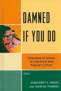 Cover image for Damned If You Do: Dilemmas of Action in Literature and Popular Culture