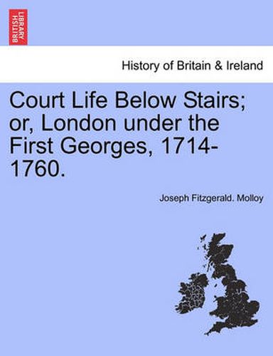 Cover image for Court Life Below Stairs; Or, London Under the First Georges, 1714-1760.