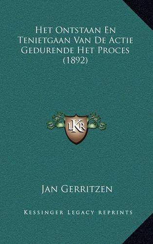 Cover image for Het Ontstaan En Tenietgaan Van de Actie Gedurende Het Proces (1892)