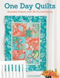 Cover image for One Day Quilts: Beautiful Projects with NO Curved Seams