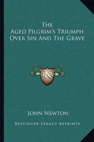 Cover image for The Aged Pilgrim's Triumph Over Sin and the Grave