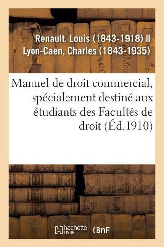 Manuel de Droit Commercial, Specialement Destine Aux Etudiants Des Facultes de Droit