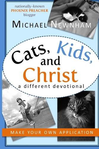 Cover image for Make Your Own Application: Cats, Kids, and Christ: Finding God in Everyday Life