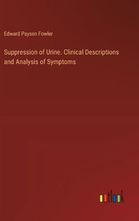 Cover image for Suppression of Urine. Clinical Descriptions and Analysis of Symptoms