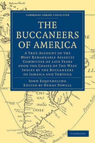 Cover image for The Buccaneers of America: A True Account of the Most Remarkable Assaults Committed of Late Years Upon the Coasts of the West Indies by the Buccaneers of Jamaica and Tortuga