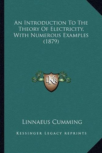 Cover image for An Introduction to the Theory of Electricity, with Numerous an Introduction to the Theory of Electricity, with Numerous Examples (1879) Examples (1879)