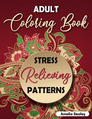 Cover image for Adult Coloring Book Stress Relieving Patterns: Intricate Coloring Designs, Mandala Patterns Coloring Book for Relaxation and Stress Relief