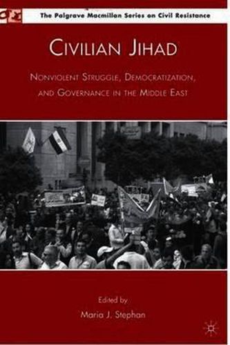 Cover image for Civilian Jihad: Nonviolent Struggle, Democratization, and Governance in the Middle East