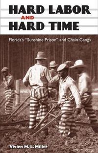 Cover image for Hard Labor and Hard Time: Florida's   Sunshine Prison   and Chain Gangs