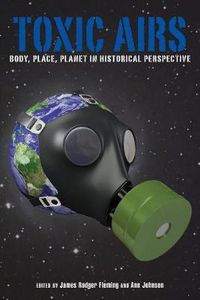 Cover image for Toxic Airs: Body, Place, Planet in Historical Perspective
