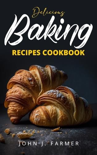 Cover image for Delicious Baking Recipes Cookbook