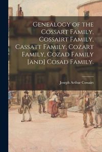 Cover image for Genealogy of the Cossart Family, Cossairt Family, Cassatt Family, Cozart Family, Cozad Family [and] Cosad Family.