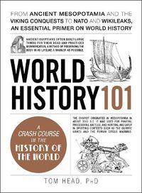 Cover image for World History 101: From ancient Mesopotamia and the Viking conquests to NATO and WikiLeaks, an essential primer on world history