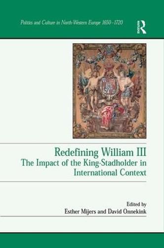 Redefining William III: The Impact of the King-Stadholder in International Context