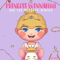 Cover image for Princess Winnabelle and the Missing Jewels: A Princess Fairy Tale for girls that like to be Smart, Silly, Fearless and Fancy!