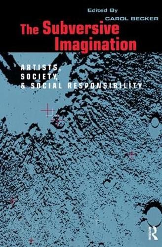 Cover image for The Subversive Imagination: The Artist, Society and Social Responsiblity