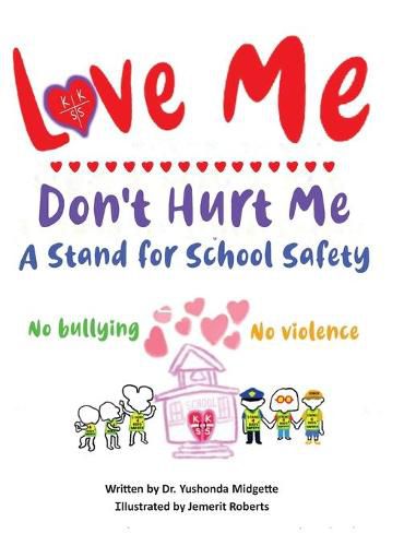 Cover image for Love Me Don't Hurt Me: A Stand for School Safety No Bullying No Violence