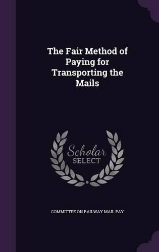 Cover image for The Fair Method of Paying for Transporting the Mails