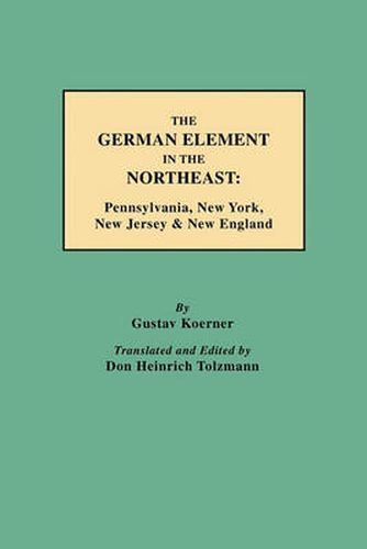 The German Element in the Northeast: Pennsylvania, New York, New Jersey & New England