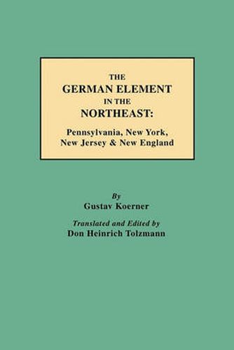 Cover image for The German Element in the Northeast: Pennsylvania, New York, New Jersey & New England