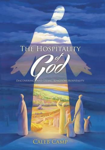 Cover image for The Hospitality of God: Discovering and Living Kingdom Hospitality