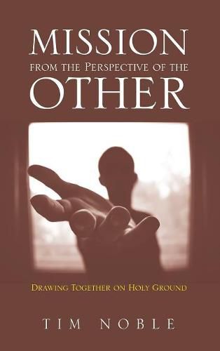 Cover image for Mission from the Perspective of the Other: Drawing Together on Holy Ground