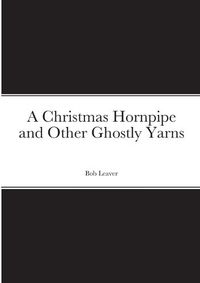 Cover image for A Christmas Hornpipe and Other Ghostly Yarns