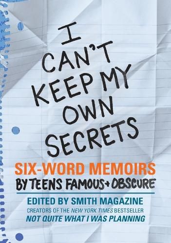 Cover image for I Can't Keep My Own Secrets: Six-Word Memoirs by Teens Famous & Obscure