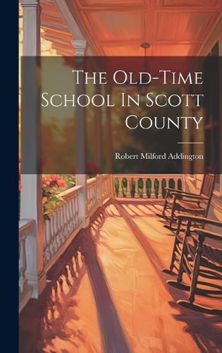 Cover image for The Old-time School In Scott County