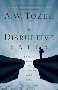 Cover image for A Disruptive Faith - Expect God to Interrupt Your Life