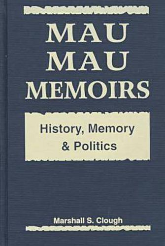 Cover image for Mau Mau Memoirs: History, Memory and Politics