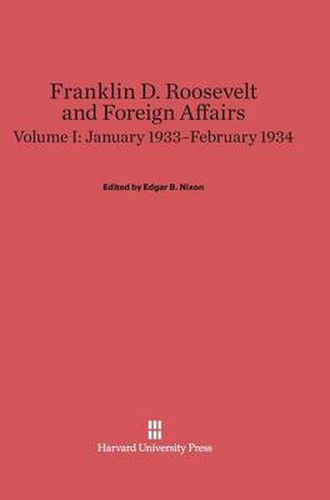 Franklin D. Roosevelt and Foreign Affairs, Volume I, January 1933-February 1934