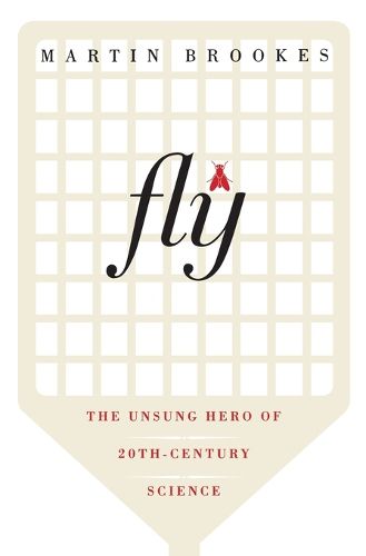 Fly: The Unsung Hero of Twentieth-Century Science