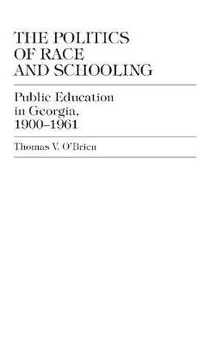 Cover image for The Politics of Race and Schooling: Public Education in Georgia, 1900-1961