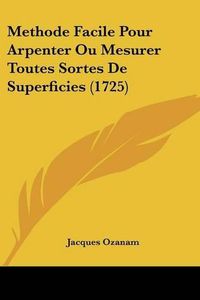 Cover image for Methode Facile Pour Arpenter Ou Mesurer Toutes Sortes de Superficies (1725)