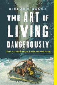 Cover image for The Art of Living Dangerously