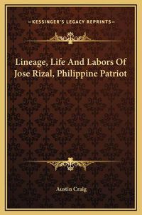 Cover image for Lineage, Life and Labors of Jose Rizal, Philippine Patriot