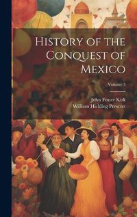 Cover image for History of the Conquest of Mexico; Volume 3