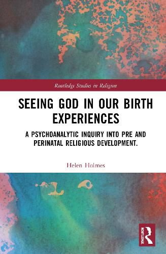 Seeing God in Our Birth Experiences: A Psychoanalytic Inquiry Into Pre and Perinatal Religious Development